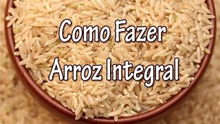 Como Fazer Arroz Integral  Dicas e Truques [upl. by Ttayh89]