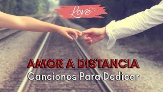 TOP 15 CANCIONES de AMOR A DISTANCIA para dedicar [upl. by Ellard758]