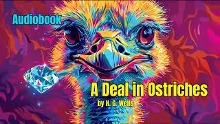 A Deal in Ostriches by H G Wells  Full Audiobook  Fiction  Short Story  AudioLibBooks [upl. by Ayar]