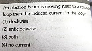 An electron beam is moving near to a conducting loop then the induced current in the loop [upl. by Haisi]