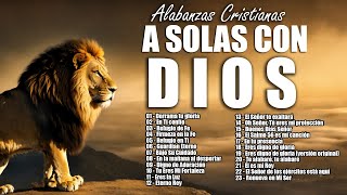 MUSICA CRISTIANA PARA ESTAR A SOLAS CON DIOS 🔥 ALABANZAS CRISTIANAS DE ADORACION 2024 [upl. by Ahseekal]