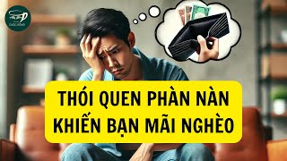 Thói Quen Phàn Nàn Khiến Bạn Mãi Nghèo  Sổ Tay Cuộc Sống [upl. by Enirahtak]