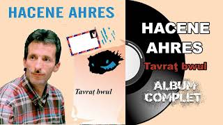 Hacene Ahres  Tavraţ bwul Album Complet [upl. by Brandice7]