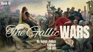 Commentaries on the Gallic War by Gaius Julius Caesar  Book III  Full Audio Book [upl. by Rowan]