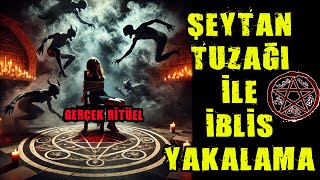 Şeytan Tuzağı İle İblis Yakalama [upl. by Ehcadroj]