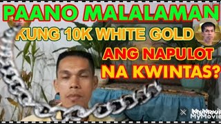 10K WHITE GOLD PAANO MALAMAN KUNG NAPULOT LANG [upl. by Lossa319]