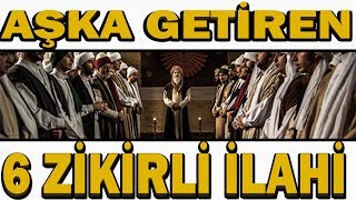 Aşka Getiren 6 Zikirli İlahi  Bu ilahilerle Coşacaksınız  Dergah İlahileri [upl. by Beaner]