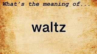 Waltz Meaning  Definition of Waltz [upl. by Manny]