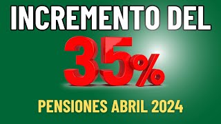 INCREMENTO DEL 35 EN ABRIL 2024 A PENSIONADOS [upl. by Ansilme784]