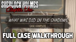 What Was Did In The Shadows Full Case Walkthrough Sherlock Holmes Chapter One [upl. by Enrobyalc]