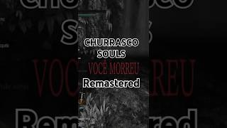 Churrasco Souls remastered games darksoulsii darksoulstrilogy darksouls eldenring sekiro [upl. by Giuseppe247]