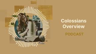 Colossians Overview  Podcast [upl. by Haimerej]