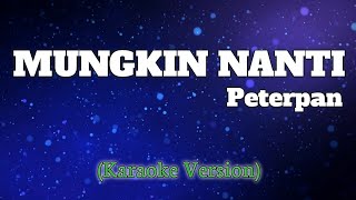 Peterpan  Mungkin Nanti Karaoke [upl. by Auqkinahs]