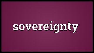 Sovereignty Meaning [upl. by Yodlem725]