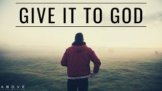 GIVE IT TO GOD  Stop Worrying amp Trust God  Inspirational amp Motivational Video [upl. by Synn]