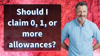 Should I claim 0 1 or more allowances [upl. by Naitsirt]