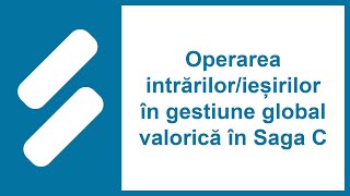 Operarea intrărilor  ieșirilor în gestiune global valorică în Saga C [upl. by Kacerek]