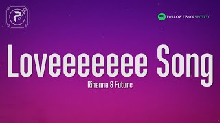 Rihanna  Loveeeeeee Song Lyrics Ft Future [upl. by Naneik]