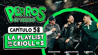 PERROS CRIOLLOS  LA PLAYLIST DE LOS CRIOLLOS CAP 58 [upl. by Eidissac170]