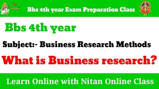 Bbs 4th year Exam Preparation Class Business Research Methods What is Business Research [upl. by Aninaj]