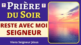 Prière du SOIR – RESTE AVEC MOI SEIGNEUR  Prière du soir AVANT DE DORMIR [upl. by Haskell]