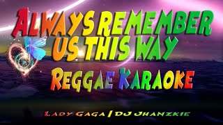 Always remember us this way  Lady Gaga  DJ Jhanzkie Reggae karaoke version [upl. by Eiramanitsirhc]