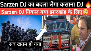 sarzen DJ का pura setup Nikal Gaya Jharkhand ke liye कसाना डीजे लेगा Sarzen डीजे का बदला [upl. by Bork968]