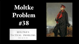 Moltke Tactical Problem 38 [upl. by Eislek658]