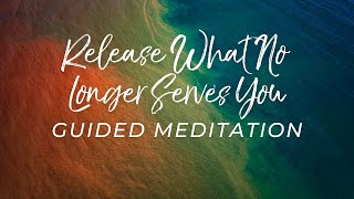 Release What No Longer Serves You Guided Meditation Negative Energy Emotions Tension [upl. by Philender]