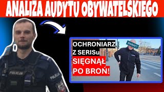 OCHRONIARZ ZWARIOWAŁ CHWYCIŁ ZA KABURĘ WOBEC AUDYT OBYWATELSKI [upl. by Rebe]