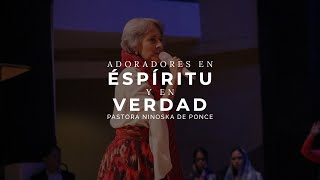 Pastora Ninoska de Ponce  Adoradores en Espíritu y en Verdad [upl. by Quickman]