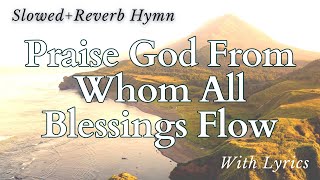 The Doxology  SlowedReverb Hymn with Lyrics [upl. by Radbourne]