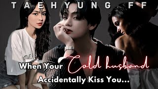 When Your Cold Husband Accidentally Kiss You Taehyung ff Oneshot Cold Husband  KTH FF [upl. by Rodoeht]