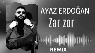 Ayaz Erdoğan Zar Zor Remix [upl. by Crosse]