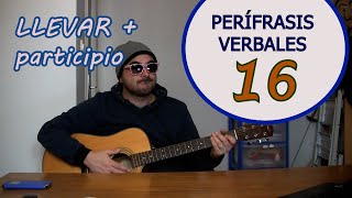 PERÍFRASIS VERBALES 16 LLEVAR  participio [upl. by Anitsud]