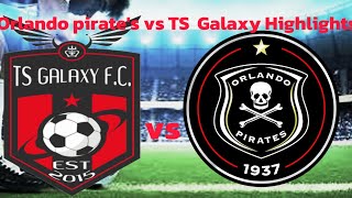 Orlando pirates vs TS Galaxy Highlights football MATCH [upl. by Hurd]