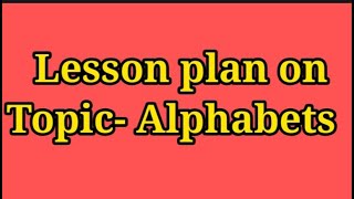 Lesson plan of Alphabets [upl. by Yoc]