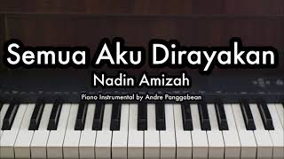 Semua Aku Dirayakan  Nadin Amizah  Piano Karaoke by Andre Panggabean [upl. by Nosreve920]