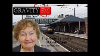 The Railway Story of Grantham with Betty Elmer [upl. by Siddra]