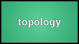 Topology Meaning [upl. by Eiralam832]