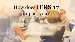 How does IFRS 17 impact you [upl. by Marillin]