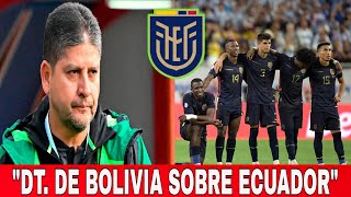 🇧🇴 DT de BOLIVIA HABLÓ de la SELECCIÓN ECUATORIANA ¡ECUADOR NO ES FÁCIL 😱 🇪🇨 [upl. by Hallagan32]