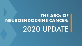 ABCs of Neuroendocrine Cancer 2020 Update [upl. by Adirehs987]