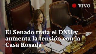 EN VIVO  El Senado tratará el DNU y aumenta la tensión con la Casa Rosada [upl. by Arehc229]