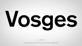 How to Pronounce Vosges [upl. by Traci212]