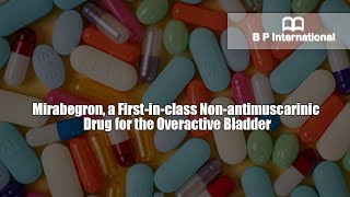 Mirabegron a Firstinclass Nonantimuscarinic Drug for the Overactive Bladder [upl. by Enileuqcaj]