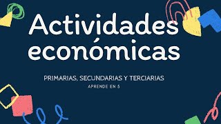 ACTIVIDADES ECONOMICAS PRIMARIAS SECUNDARIAS Y TERCIARIAS [upl. by Hammer]