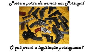 LEGISLAÇÃO PARA PORTE E POSSE DE ARMAS EM PORTUGAL [upl. by Justin]