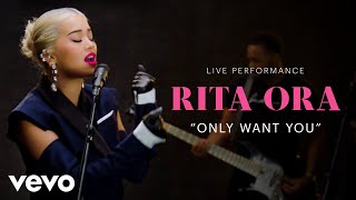 Rita Ora  quotOnly Want Youquot Live Performance  Vevo [upl. by Fitton]