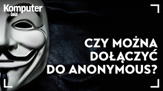 Anonymous  jak się organizują i czy da się do nich quotdołączyćquot [upl. by Nohsal505]